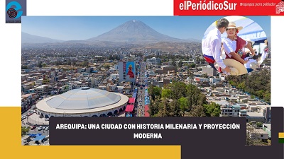 Arequipa: Una Ciudad con Historia Milenaria y Proyección Moderna